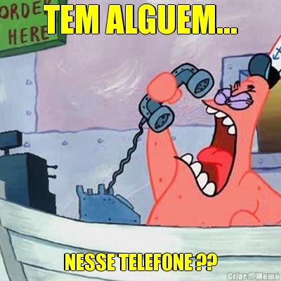 TEM ALGUEM... NESSE TELEFONE ??