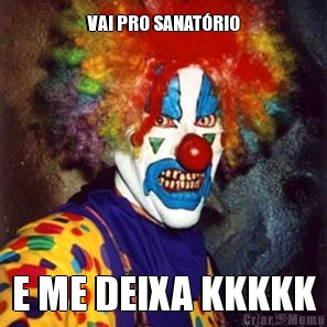 VAI PRO SANAT�RIO E ME DEIXA KKKKK