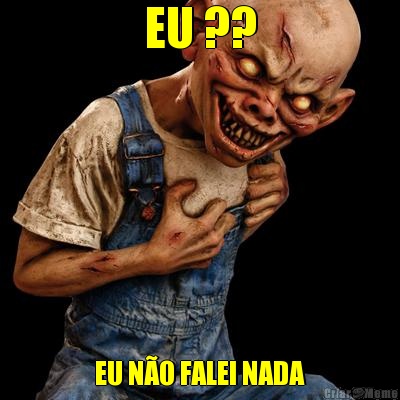 EU ?? EU N�O FALEI NADA