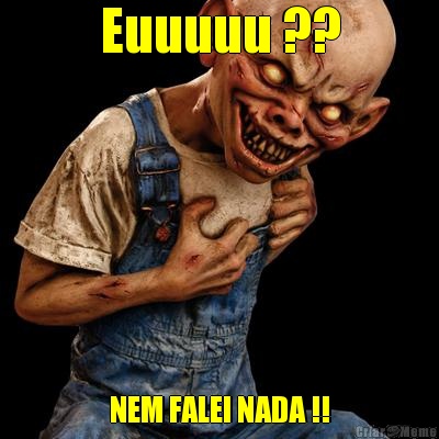Euuuuu ?? NEM FALEI NADA !!