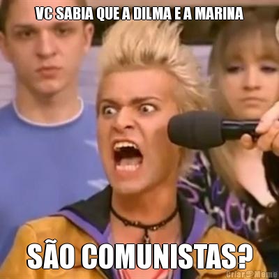 VC SABIA QUE A DILMA E A MARINA S�O COMUNISTAS?