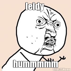 leidy  hummmmm