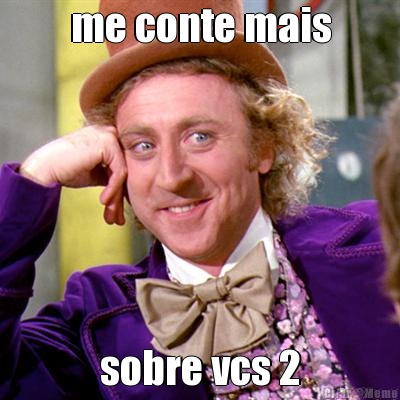 me conte mais sobre vcs 2