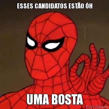ESSES CANDIDATOS EST�O �H UMA BOSTA