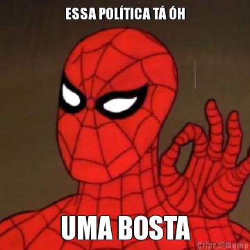ESSA POL�TICA T� �H UMA BOSTA