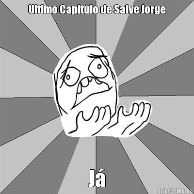 Ultimo Capit�lo de Salve Jorge J�
