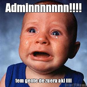 Adminnnnnnn!!!! tem gente de zuera aki !!!!