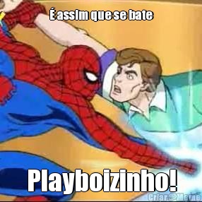 � assim que se bate Playboizinho!