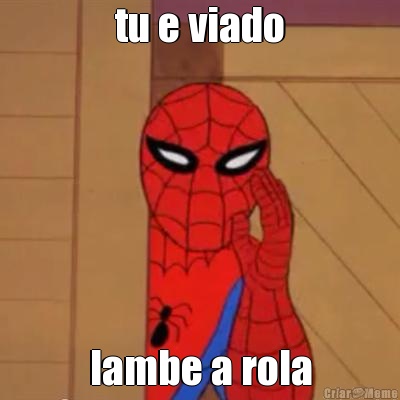 tu e viado lambe a rola
