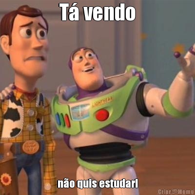 T� vendo n�o quis estudar!