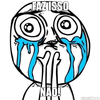 FAZ ISSO N�O!
