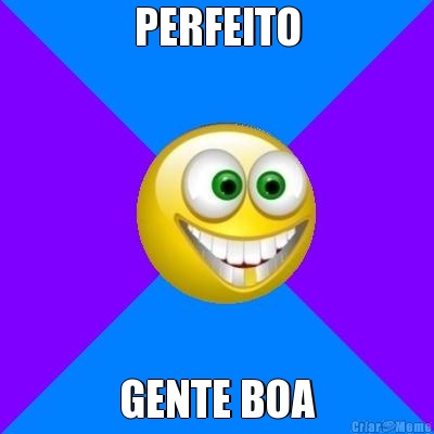 PERFEITO GENTE BOA