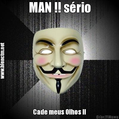 MAN !! s�rio Cade meus Olhos !!