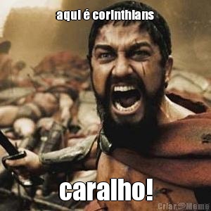 aqui � corinthians caralho!