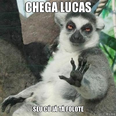 CHEGA LUCAS SEU C� J� T� FOLOTE