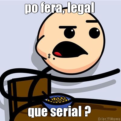 po fera, legal  que serial ? 