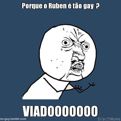 Porque o Ruben � t�o gay  ? VIADOOOOOOO