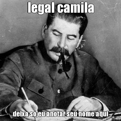 legal camila deixa s� eu anotar seu nome aqui
