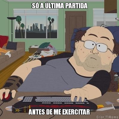 S� A �LTIMA PARTIDA ANTES DE ME EXERCITAR
