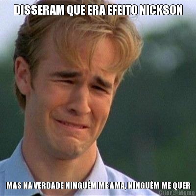 DISSERAM QUE ERA EFEITO NICKSON MAS NA VERDADE NINGU�M ME AMA, NINGU�M ME QUER
