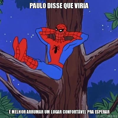 PAULO DISSE QUE VIRIA � MELHOR ARRUMAR UM LUGAR CONFORT�VEL PRA ESPERAR