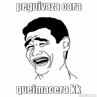 peguivaza cara queimacera kk