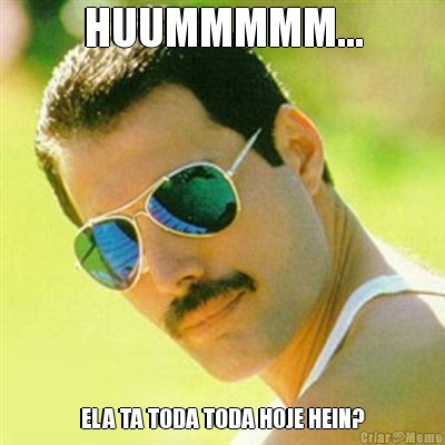 HUUMMMMM... ELA TA TODA TODA HOJE HEIN?