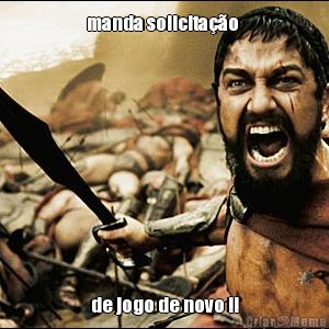 manda solicita��o  de jogo de novo !!