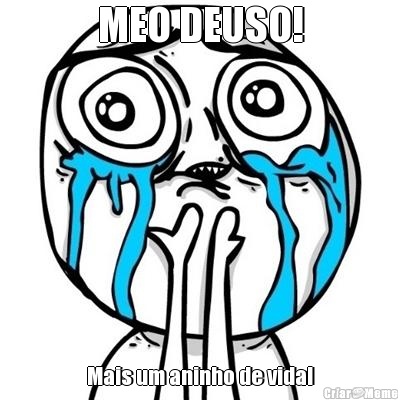 MEO DEUSO! Mais um aninho de vida!