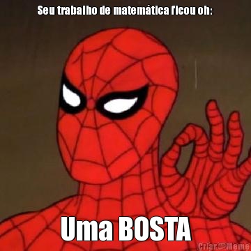 Seu trabalho de matem�tica ficou oh: Uma BOSTA