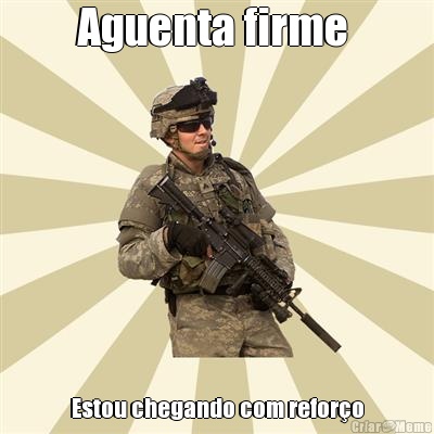 Aguenta firme  Estou chegando com refor�o