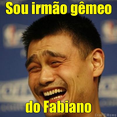 Sou irm�o g�meo do Fabiano