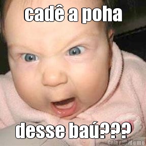 cad� a poha desse ba�???
