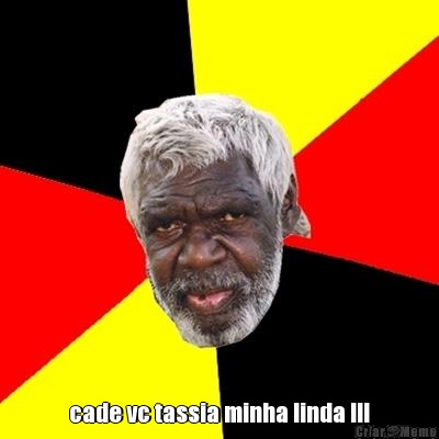  cade vc tassia minha linda !!!