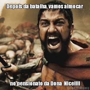 Depois da batalha, vamos almocar  no pensionato da Dona  Nice!!!!