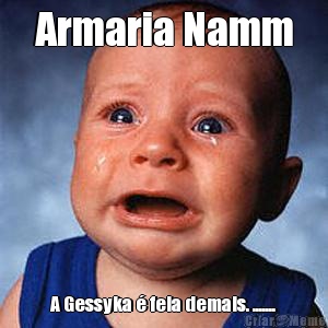 Armaria Namm A Gessyka � feia demais. .......