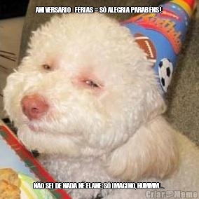 ANIVERS�RIO   F�RIAS = S� ALEGRIA PARAB�NS! N�O SEI DE NADA N� ELANE, S� IMAGINO, HUMMM... 