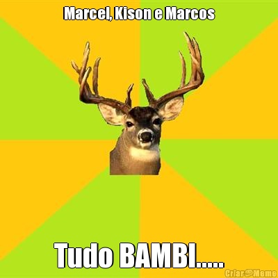 Marcel, Kison e Marcos Tudo BAMBI.....
