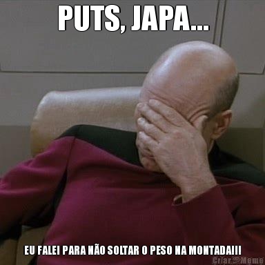 PUTS, JAPA... EU FALEI PARA N�O SOLTAR O PESO NA MONTADA!!!