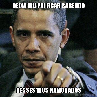 DEIXA TEU PAI FICAR SABENDO DESSES TEUS NAMORADOS