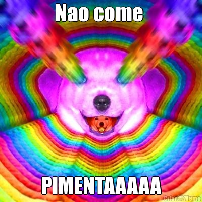 Nao come  PIMENTAAAAA