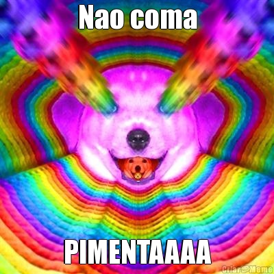 Nao coma PIMENTAAAA
