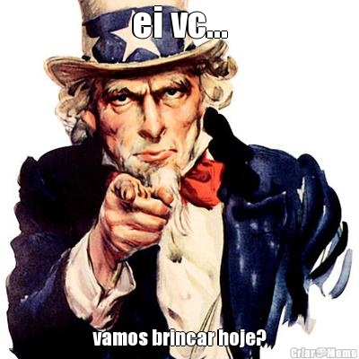 ei vc... vamos brincar hoje?