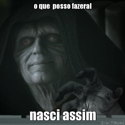 o que  posso fazera! nasci assim