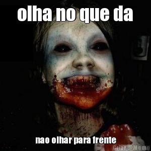  olha no que da  nao olhar para frente