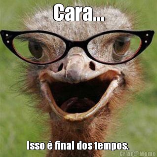 Cara... Isso � final dos tempos. 