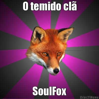 O temido cl� SoulFox