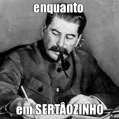 enquanto  em SERT�OZINHO