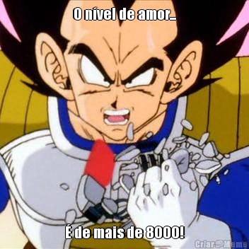 O n�vel de amor... � de mais de 8000!