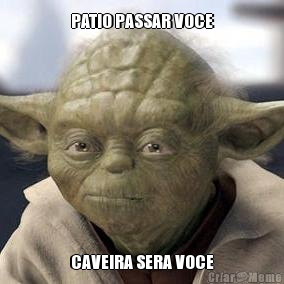 PATIO PASSAR VOCE CAVEIRA SERA VOCE